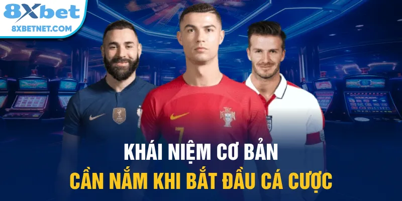 Khái niệm cơ bản cần nắm khi bắt đầu cá cược