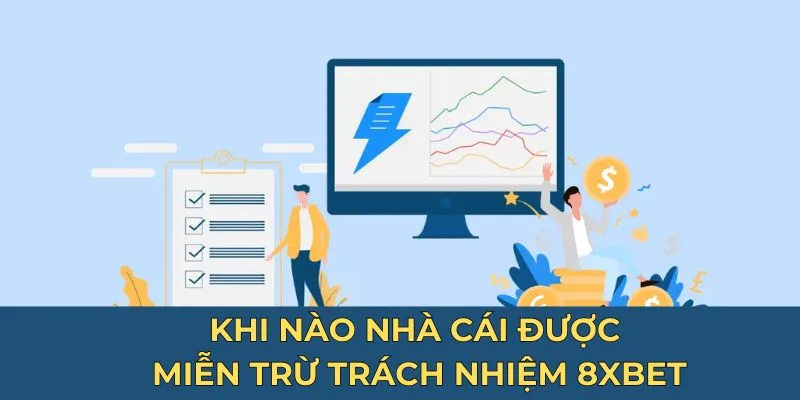 Khi nào nhà cái được miễn trừ trách nhiệm 8xbet