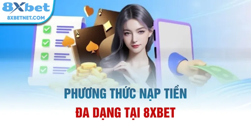 Phương thức nạp tiền đa dạng tại 8xbet