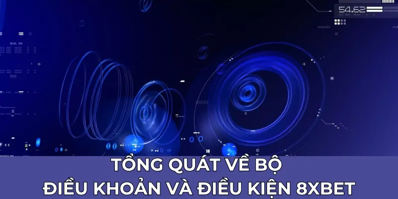 Tổng quát về bộ điều khoản và điều kiện 8xbet