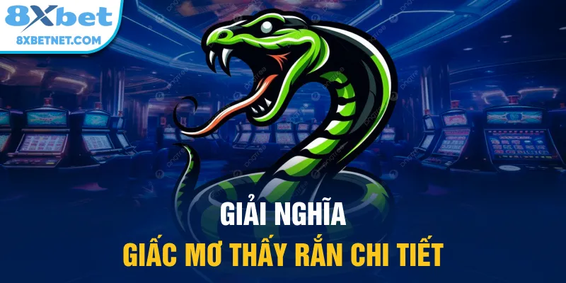 Giải nghĩa giấc mơ thấy rắn chi tiết