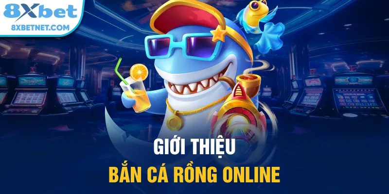 Giới thiệu bắn cá rồng online