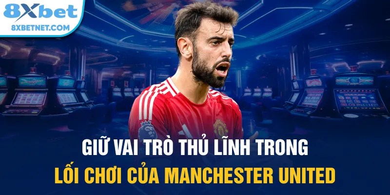 Giữ vai trò thủ lĩnh trong lối chơi của Manchester United