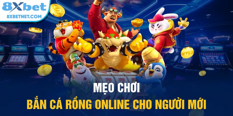Mẹo chơi bắn cá rồng online cho người mới